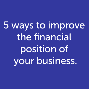 5 ways to improve the financial position of your business